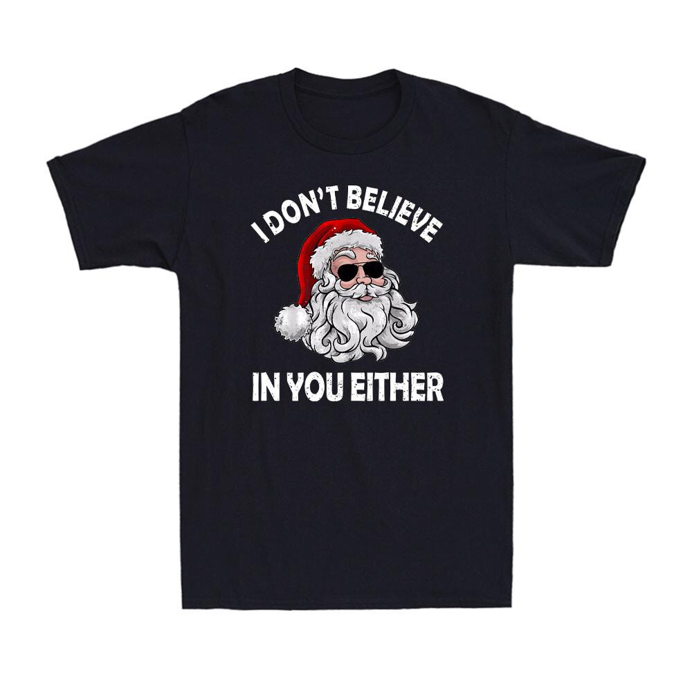 I Don't Believe In You Either Santa Claus Ugly Christmas Men's T-Shirt