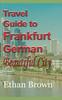 Книга Travel Guide To Frankfurt, German Beautiful City