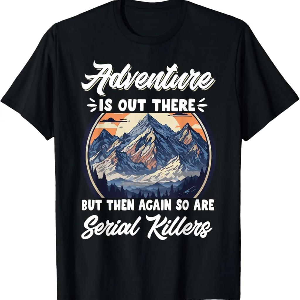Adventure Is Out There But Then Again So Are Serial Killers T-Shirt