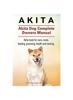 Книга Akita. Akita Dog Complete Owners Manual. Akita Book for Care, Costs, Feeding, Grooming, Health and Training.