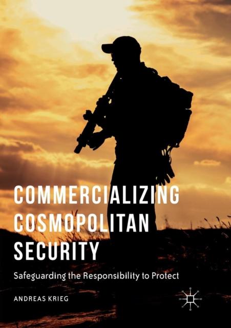 The Commercializing Cosmopolitan Security : Safeguarding the Responsibility To Protect Book