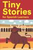 Книга Tiny Stories for Spanish Learners : Short Stories In Spanish for Beginners and Intermediate Learners