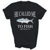 He Called Me To Fish Faith Fishing Christian Unisex Shirt Gift