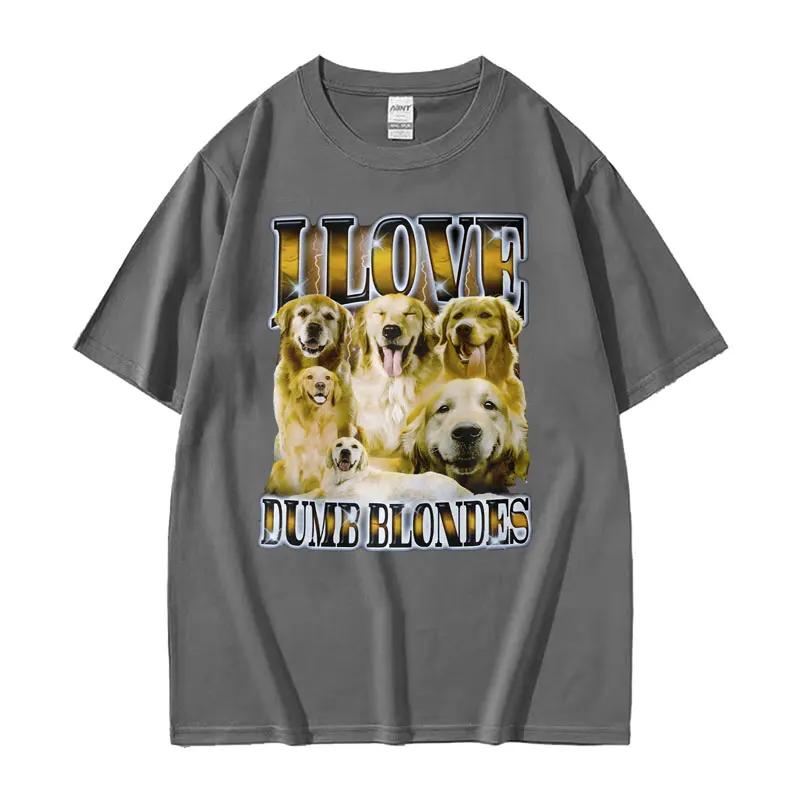 Custom I Love Dumb Blondes Funny Dog Meme T Shirt For Unisex Gothic Vintage Fashion Tshirts Unisex Oversized Cotton Tshirt Y2k Str