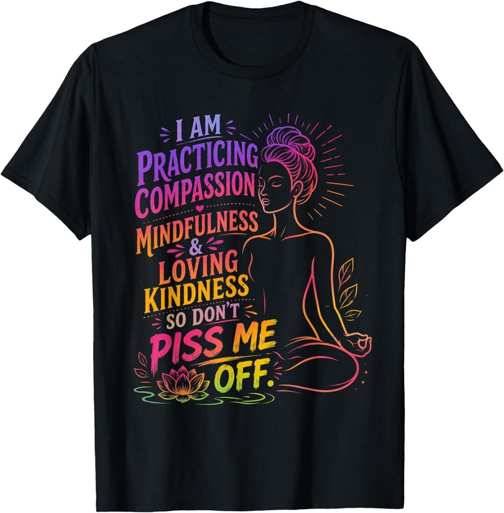 I Am Practicing Compassion Mindfulness and Loving Kindness T-Shirt