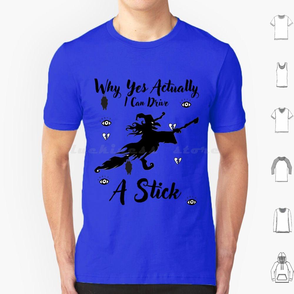 Why Yes Actually I Can Drive A Stick T Shirt Big Size 100 Cotton Drive Stick Funny Halloween Witch Sarcastic Cute Visit Store