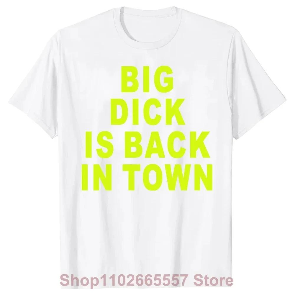 Новинка Большой член вернулся в город футболки с рисунком хлопок уличная одежда короткий рукав день рождения взрослый секс шутка футболка мужская одежда