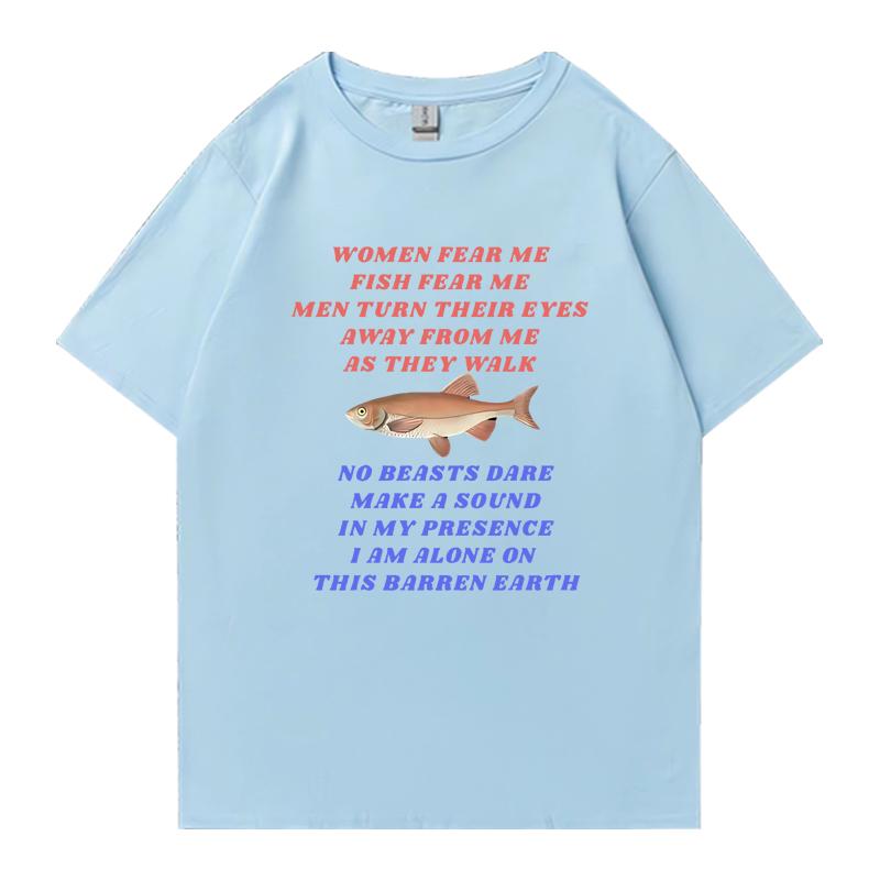 New in Funny Women Fear Me Fish Fear Me Fishing Meme T Shirt Unisex Fashion Short Sleeve Tshirts Unisex Oversized 100 Cotton Tops
