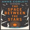 The Space Between the Stars by Anne Corlett Paperback Book 9781509833559