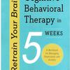 Перетренируйте свой мозг Эффективная ментальная когнитивно-поведенческая терапия за 5 недель