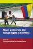 The Peace, Democracy, and Human Rights In Colombia Book