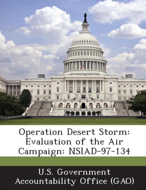 The Operation Desert Storm : Evaluation of the Air Campaign: Nsiad-97-134 Book