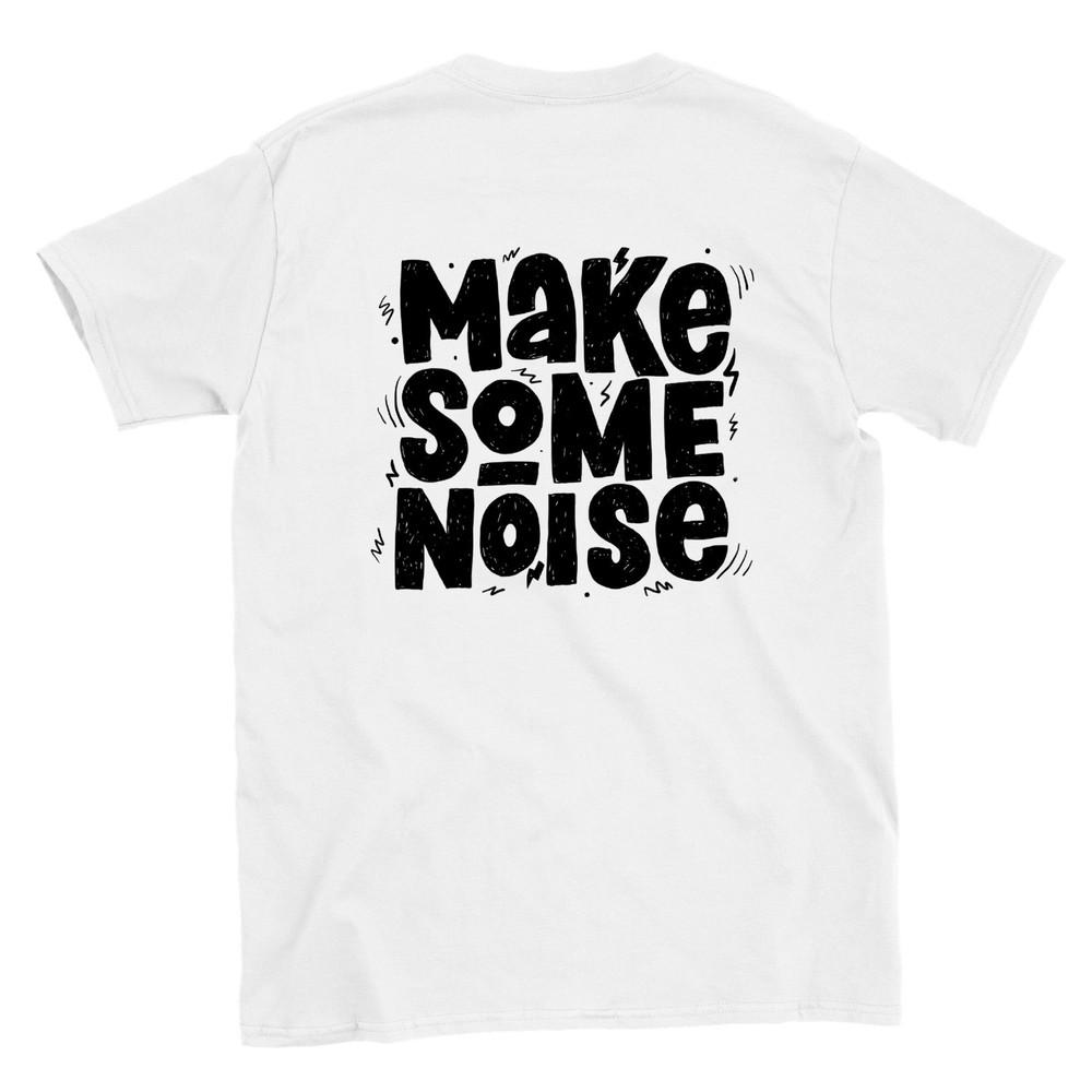 Make Some Noise! T-shirt Unisex T-Shirt
