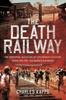 The The Death Railway : The Personal Account of Lieutenant Colonel Kappe On the Thai-Burma Railroad Book