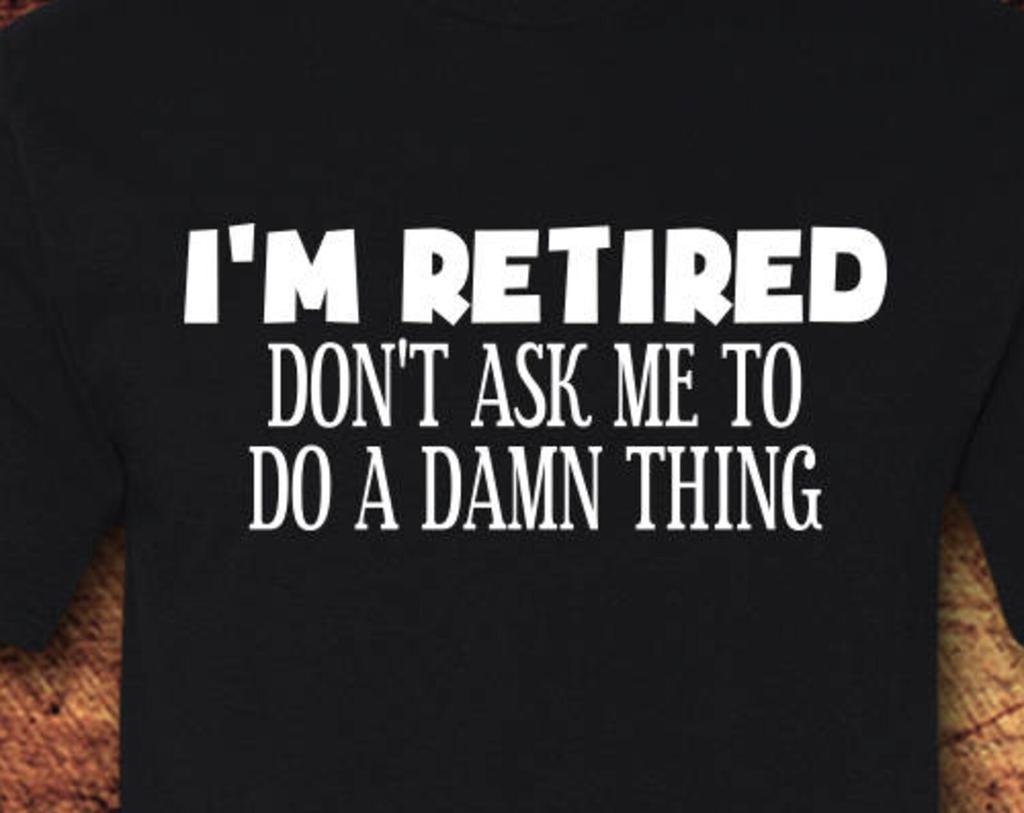 Retirment Gifts, Retirement, Riterment Gift for Man, Retired, Funny Tshirt, Funny, Graphic Tee, Graphic Tshirt, T-Shirt, Shirt, Tee