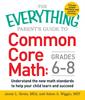 The The Everything Parent's Guide To Common Core Math Grades 6-8 : Understand the New Math Standards To Help Your Child Learn and Succeed Book