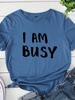 Я занят Письмо Принт Женская Футболка Короткий Рукав O Шея Свободная Женская Футболка Женская Футболка Топы Одежда Camisetas Mujer