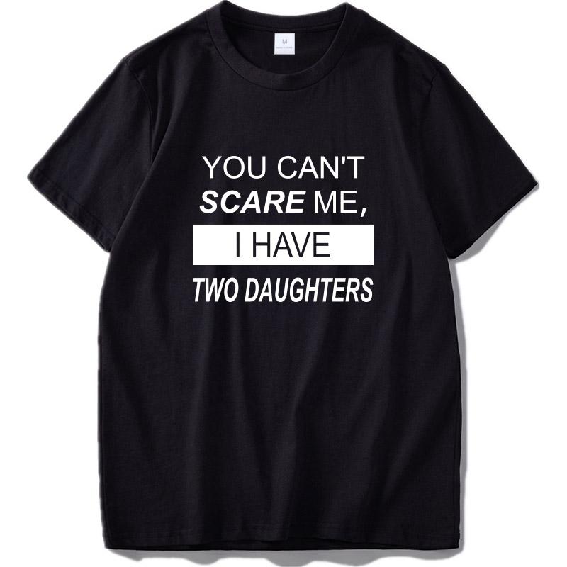 Eu Size You Can T Scare Me I Have Two Daughters Original Phrase Design Black 100