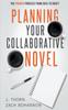 Книга Planning Your Collaborative Novel : The Proven Process From Idea To Draft