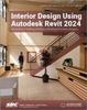 Книга Interior Design Using Autodesk Revit 2024 : Introduction To Building Information Modeling for Interior Designers