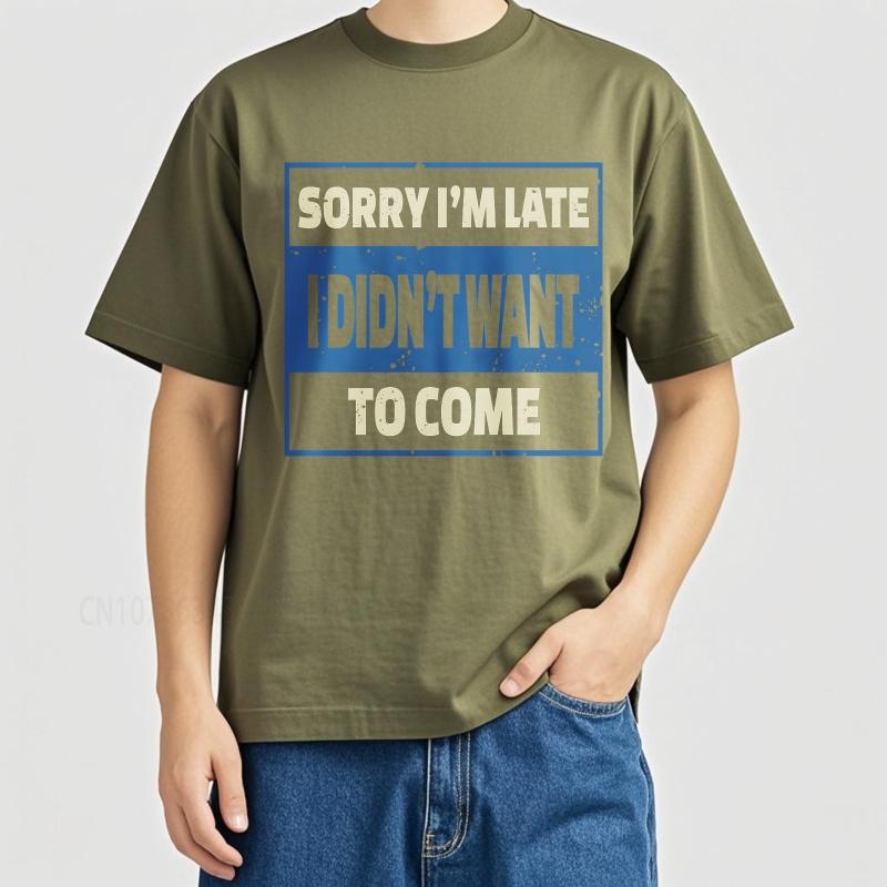 Oversized Summer Unisex Tshirt Sorry Im Late I Didnt Want To Come Short Sleeve Printed Round Neck Tops Cotton Teeshirt For Him