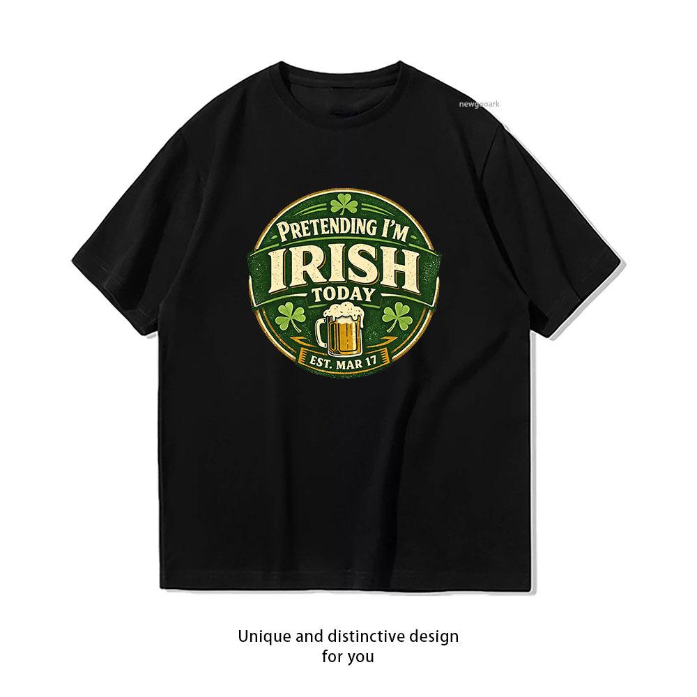 Pretending Im Irish Today Funny St Patricks Day Shamrock tshirt Women Unisex Casual cotton printed t shirts Adult tops tee