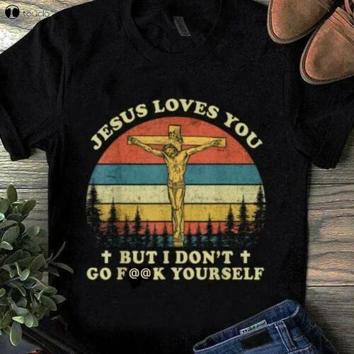 Jesus Loves You But I Dont Go Yourself T Shirt Funny Vintage Gift For Unisex