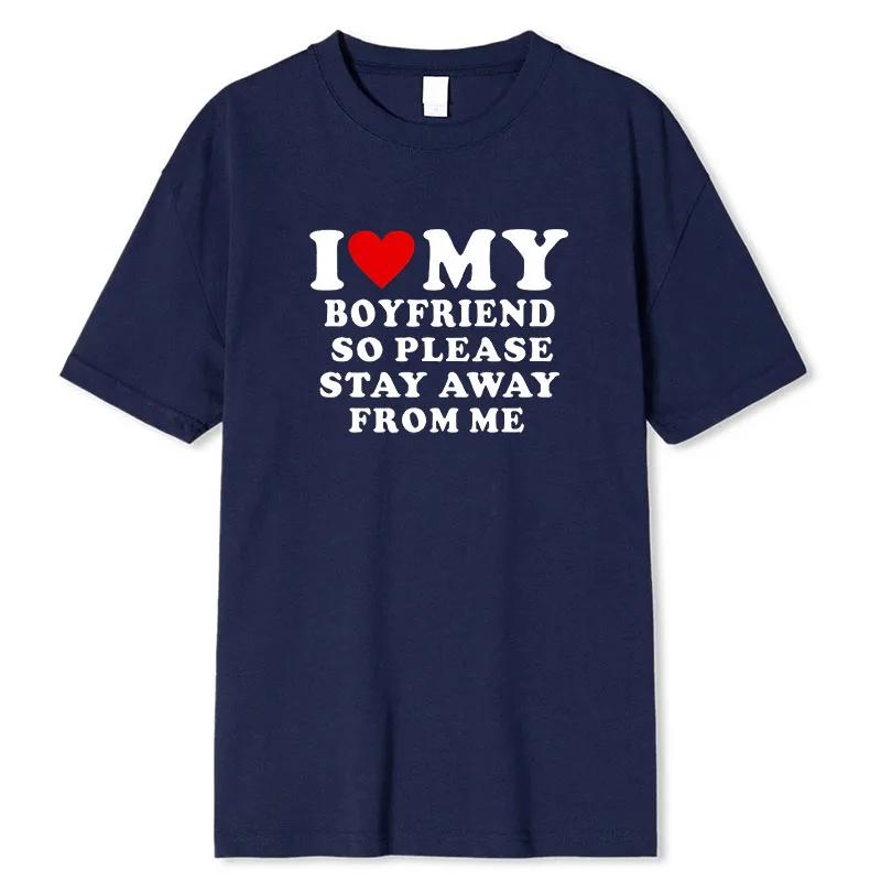 I Love My Boyfriend Clothes I Love My Girlfriend T-Shirt Men So Please Stay Away From Me Funny BF GF Saying Quote Gift Tee Tops