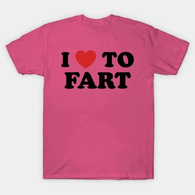 I Love To Fart T-Shirt Funny and Self Deprecating T Shirts Men Women Cotton Loose Tee Clothing O-Neck Breathable Short Sleeve