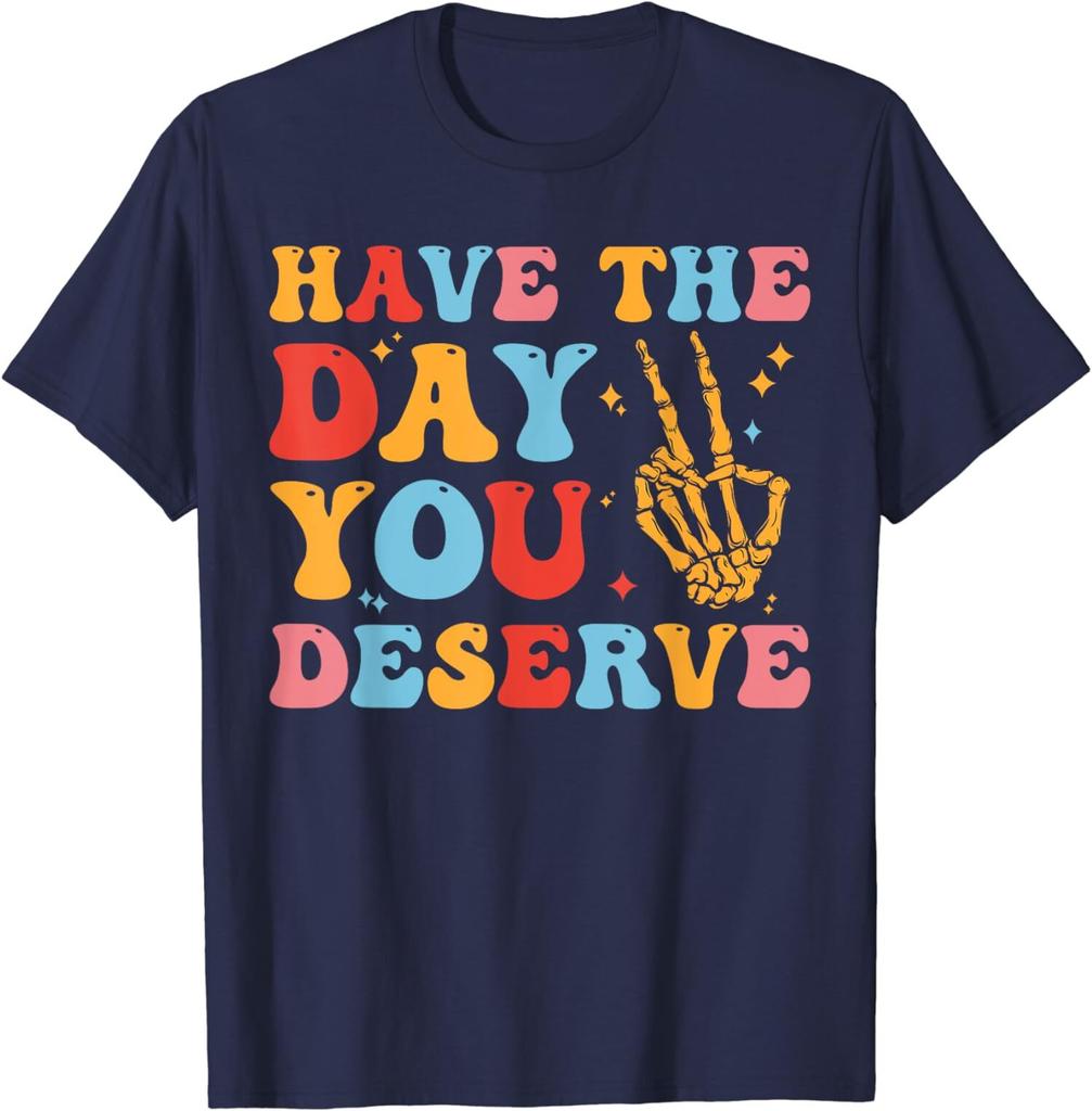 Have The Day You Deserve Funny Skeleton Peace Unisex T-Shirt