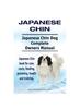 Книга Japanese Chin. Japanese Chin Dog Complete Owners Manual. Japanese Chin Book for Care, Costs, Feeding, Grooming, Health and Training.