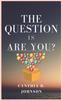 The The Question Is Are You? Book