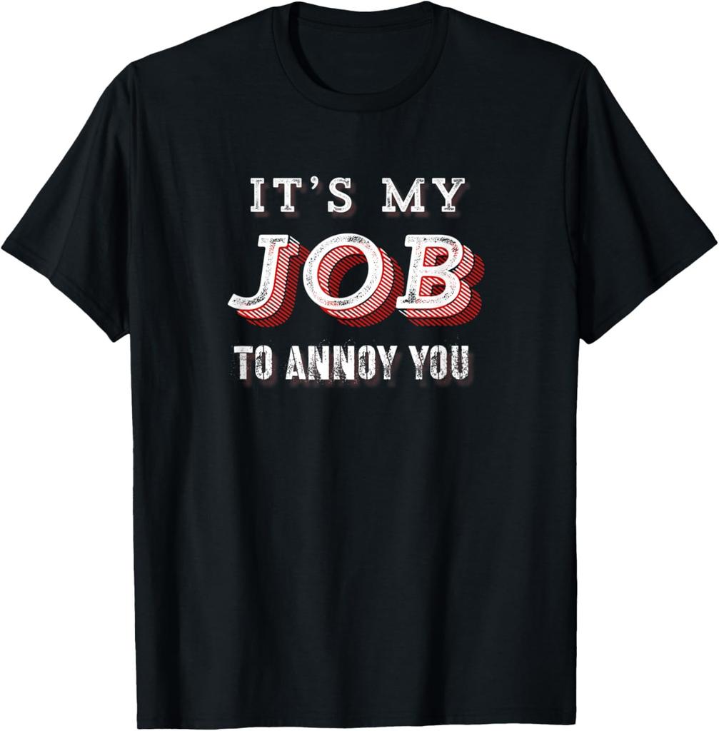 Funny It's My Job to Annoy You Sarcastic Joke T-Shirt