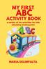 The My First ABC Activity Book : a Variety of Fun Activities for Kids Attending Kindergarten Book