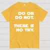 Do Or Do Not. There Is No Try Unisex 100% Cotton Summer Casual Cool Loose T-Shirt