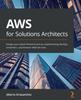 Книга AWS for Solutions Architects : Design Your Cloud Infrastructure by Implementing DevOps, Containers, and Amazon Web Services