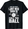 I Don't Need Therapy I Just Need Them to Call The Ball Funny T-Shirt