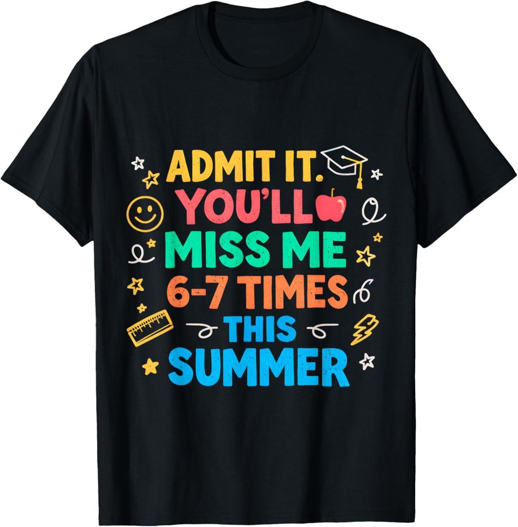 Last Day School Funny Admit It Youll Miss Me 67 T-Shirt