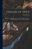 Книга Diseases of Dogs : Their Pathology, Diagnosis, and Treatment To Which Is Added a Complete Dictionary of Canine "Materia Medica
