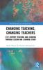 The Changing Teaching, Changing Teachers : 21st Century Teaching and Learning Through Lesson and Learning Study Book
