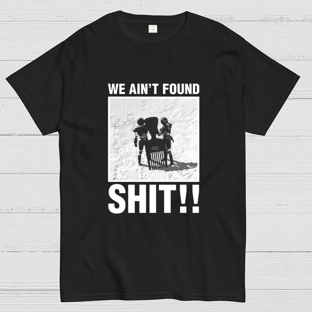 We Ain't Found Shlt spaceballs Funny Sci-Fi Quote Cotton Summer Casual Cool Loose T-Shirt