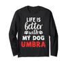 Dog Name Umbra Life Is Better With My Dog Nambra Long Sleeve T-Shirt