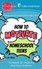 Книга How To Motivate Homeschool Teens : Strategies for Inspiring Slug-Slow Students : 36