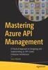 Книга Mastering Azure API Management : A Practical Approach To Designing and Implementing an API-Centric Enterprise Architecture
