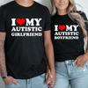I Love My Autistic Girlfriend/Boyfriend T-Shirt Matching Couples Tops Autistic Women Men Tshirts His and Her Unisex Tees Shirts