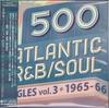 500 Atlantic R&B/Soul ~ Singles Vol. 3 ~ 1965-1966