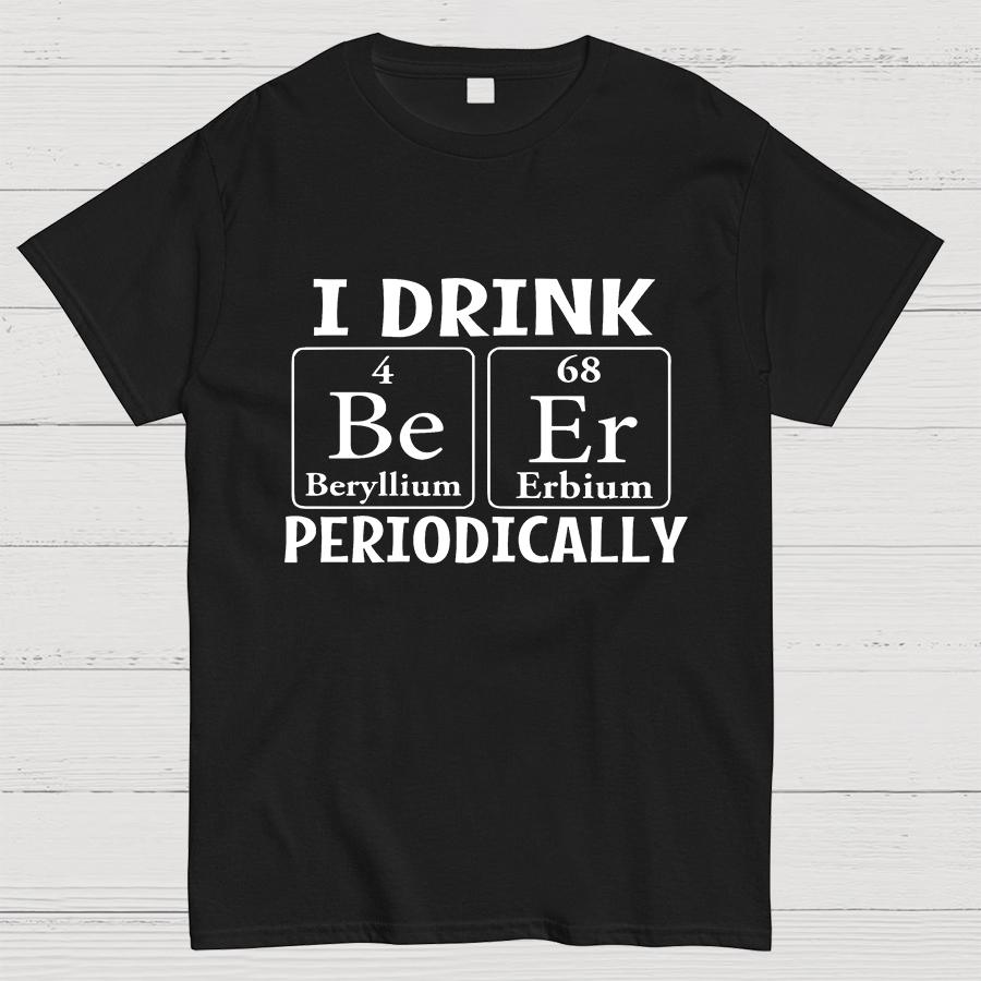 I Drink Beer Periodically Geeky T-Shirt