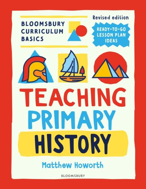 The Bloomsbury Curriculum Basics: Teaching Primary History Book