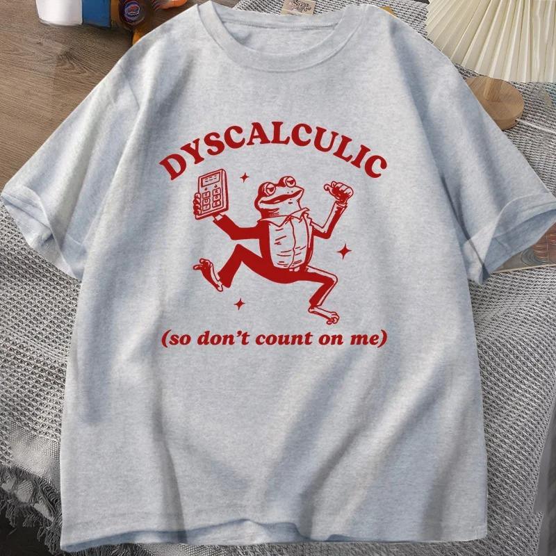 Dyscalculic So Don't Count on Me T-shirt Funny Frog Printed Women T Shirt Stupid Vintage Cartoon Tee Silly Meme T-Shirts