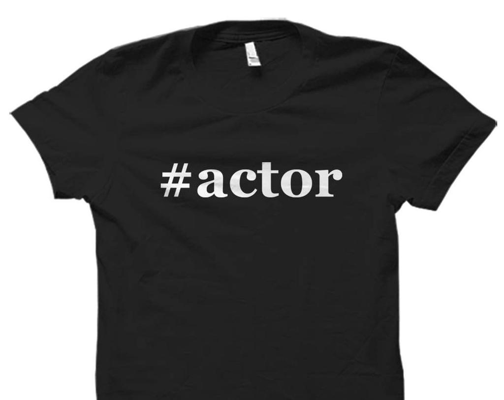actor shirt. actor gifts. t-shirt for actor. gift for actor. hollywood shirt. hollywood gifts. hashtag actor. actress gifts. theater #OS1804
